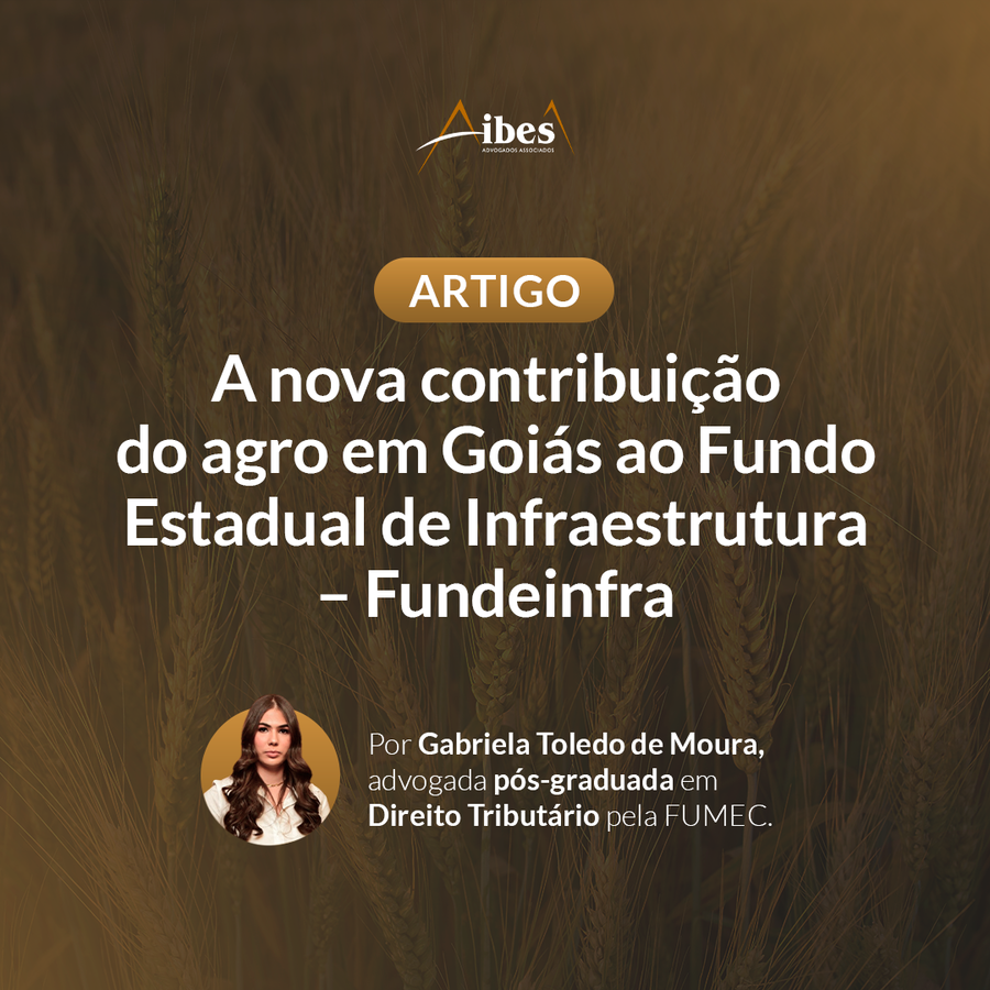 A nova contribuição do agro em Goiás ao Fundo Estadual de Infraestrutura - FUNDEINFRA