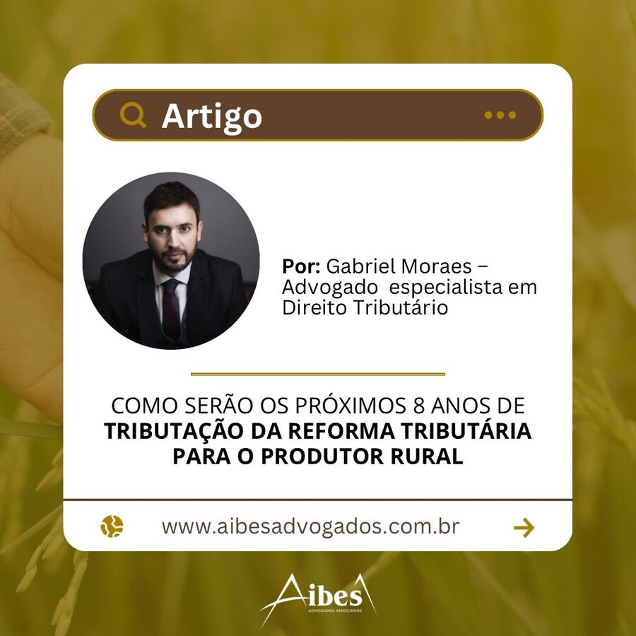 COMO SERÃO OS PRÓXIMOS OITO ANOS DE  TRIBUTAÇÃO DA REFORMA TRIBUTÁRIA  PARA O PRODUTOR RURAL