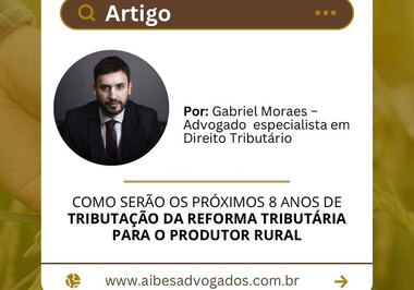 COMO SERÃO OS PRÓXIMOS OITO ANOS DE  TRIBUTAÇÃO DA REFORMA TRIBUTÁRIA  PARA O PRODUTOR RURAL