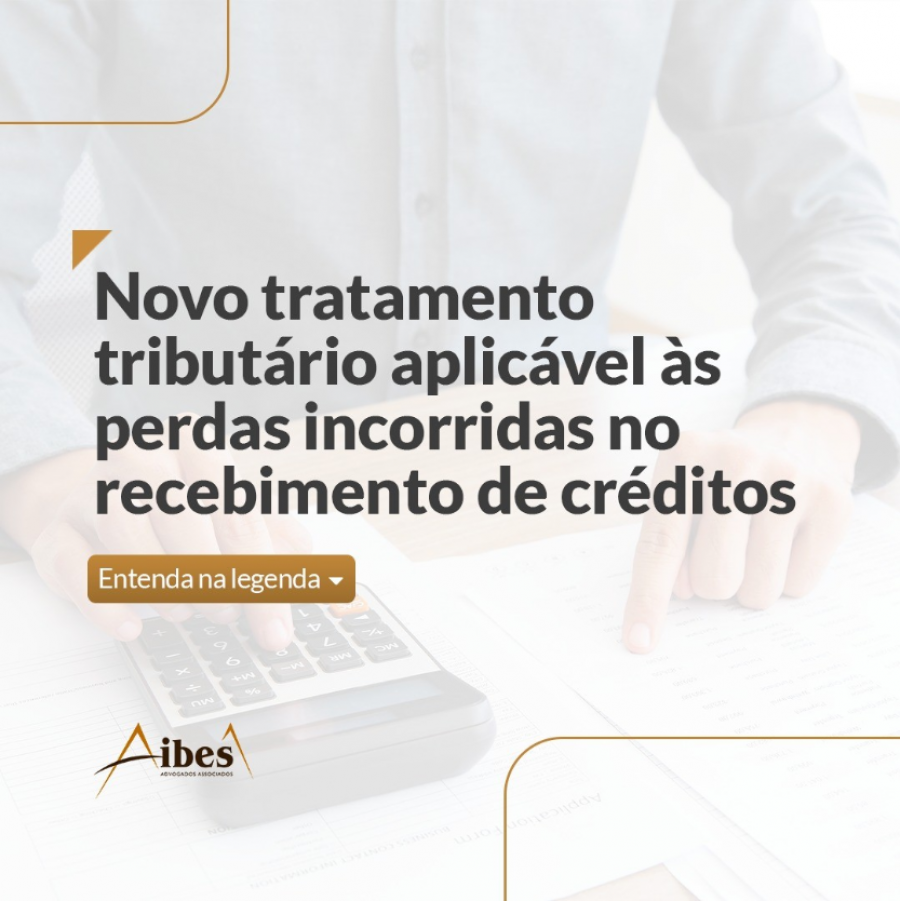 Novo tratamento tributário aplicável às perdas incorridas no recebimento de créditos