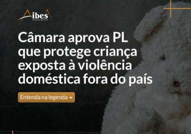 Câmara aprova PL que protege criança exposta à violência doméstica fora do país