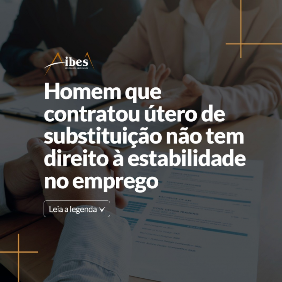 Homem que contratou útero de substituição não tem direito à estabilidade no emprego