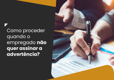 Como proceder quando o empregado não quer assinar a advertência?