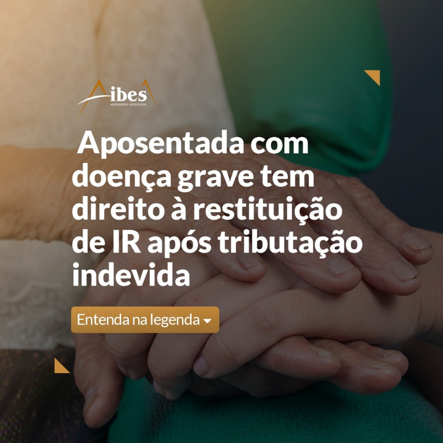 Aposentada com doença grave tem direito à restituição de IR após tributação indevida.