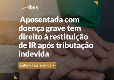 Aposentada com doença grave tem direito à restituição de IR após tributação indevida.