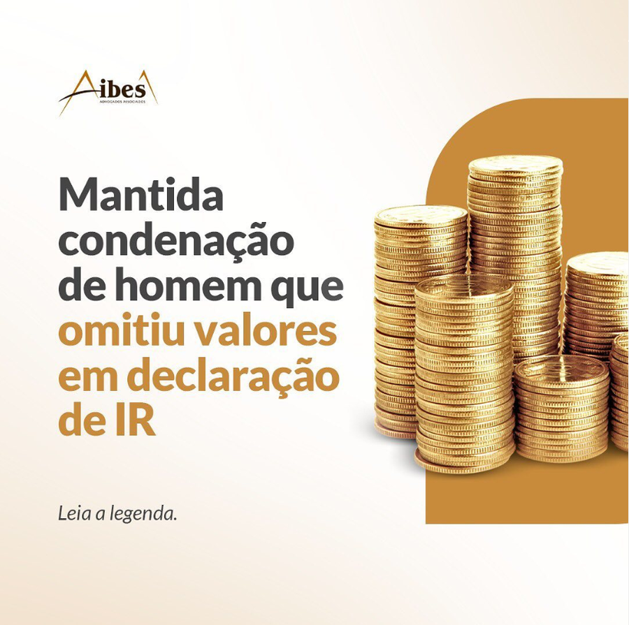 Mantida condenação de homem que omitiu valores em declaração de IR.