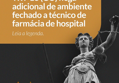 TRT-18 (GO) nega adicional de ambiente fechado a técnico de farmácia de hospital.