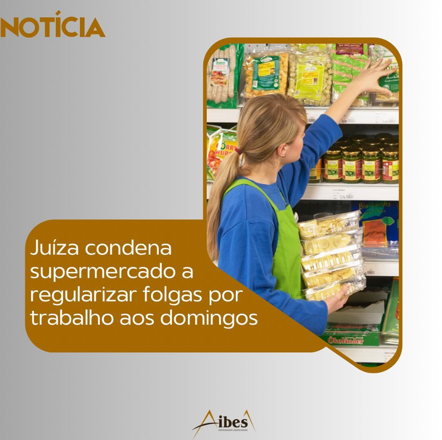 Juíza condena supermercado a regularizar folgas por trabalho aos domingos