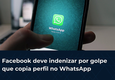 Facebook deve indenizar por golpe que copia perfil no WhatsApp