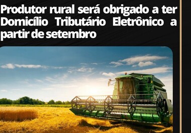 Produtor rural será obrigado a ter domicílio tributário eletrônico a partir de setembro