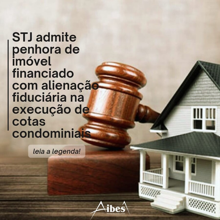 STJ admite penhora de imóvel financiado com alienação fiduciária na execução de cotas condominiais 