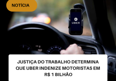 Justiça do Trabalho determina que Uber indenize motoristas em  R$ 1 bilhão