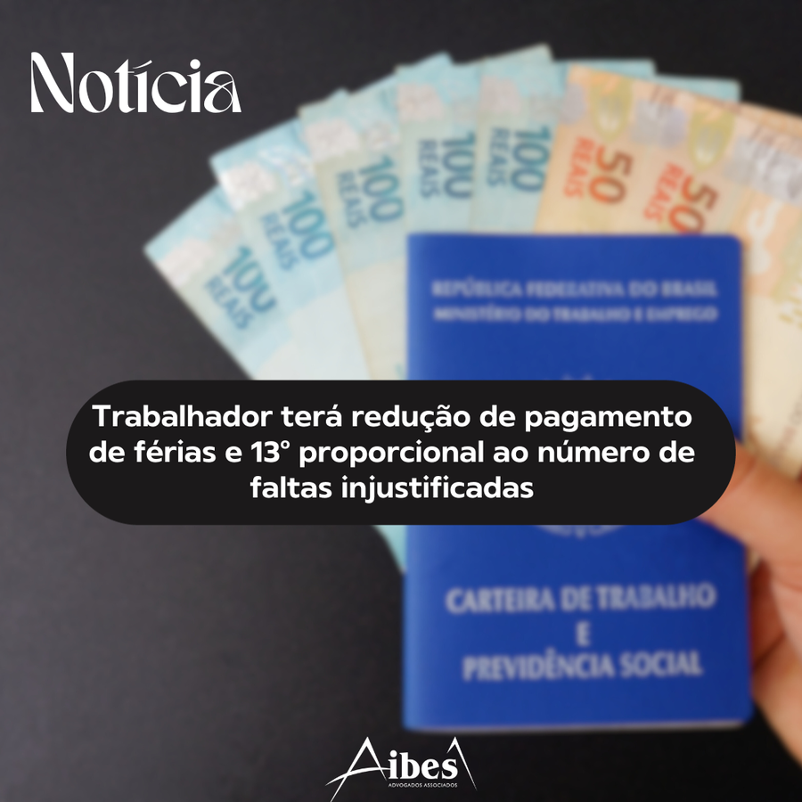 Trabalhador terá redução de pagamento de férias e 13º proporcional ao número de faltas injustificadas