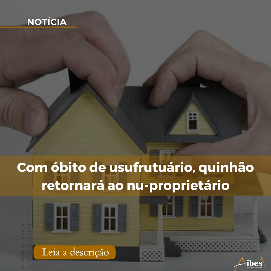 Com óbito de usufrutuário, quinhão retornará ao nu-proprietário