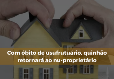 Com óbito de usufrutuário, quinhão retornará ao nu-proprietário