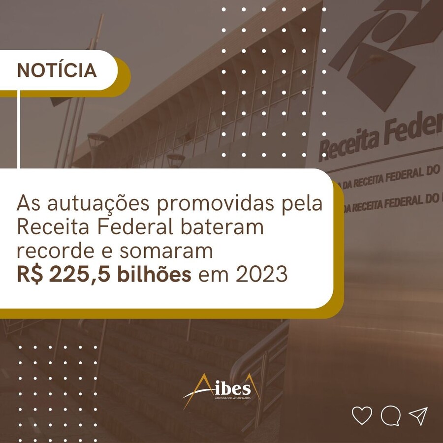 Recorde de autuações promovidas pela Receita Federal bateram recorde e somaram R$ 225,5 bilhões em 2023