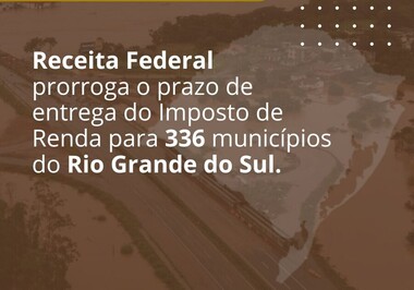 RECEITA PRORROGA PRAZO PARA ENTREGA DO IR PARA 336 MUNICÍPIOS DO RIO GRANDE DO SUL