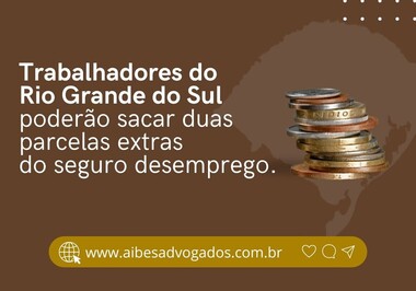 TRABALHADORES DO RIO GRANDE DO SUL PODERÃO SACAR DUAS PARCELAS EXTRAS DO SEGURO DESEMPREGO