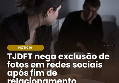 TJDFT nega exclusão de fotos em redes sociais após fim de relacionamento