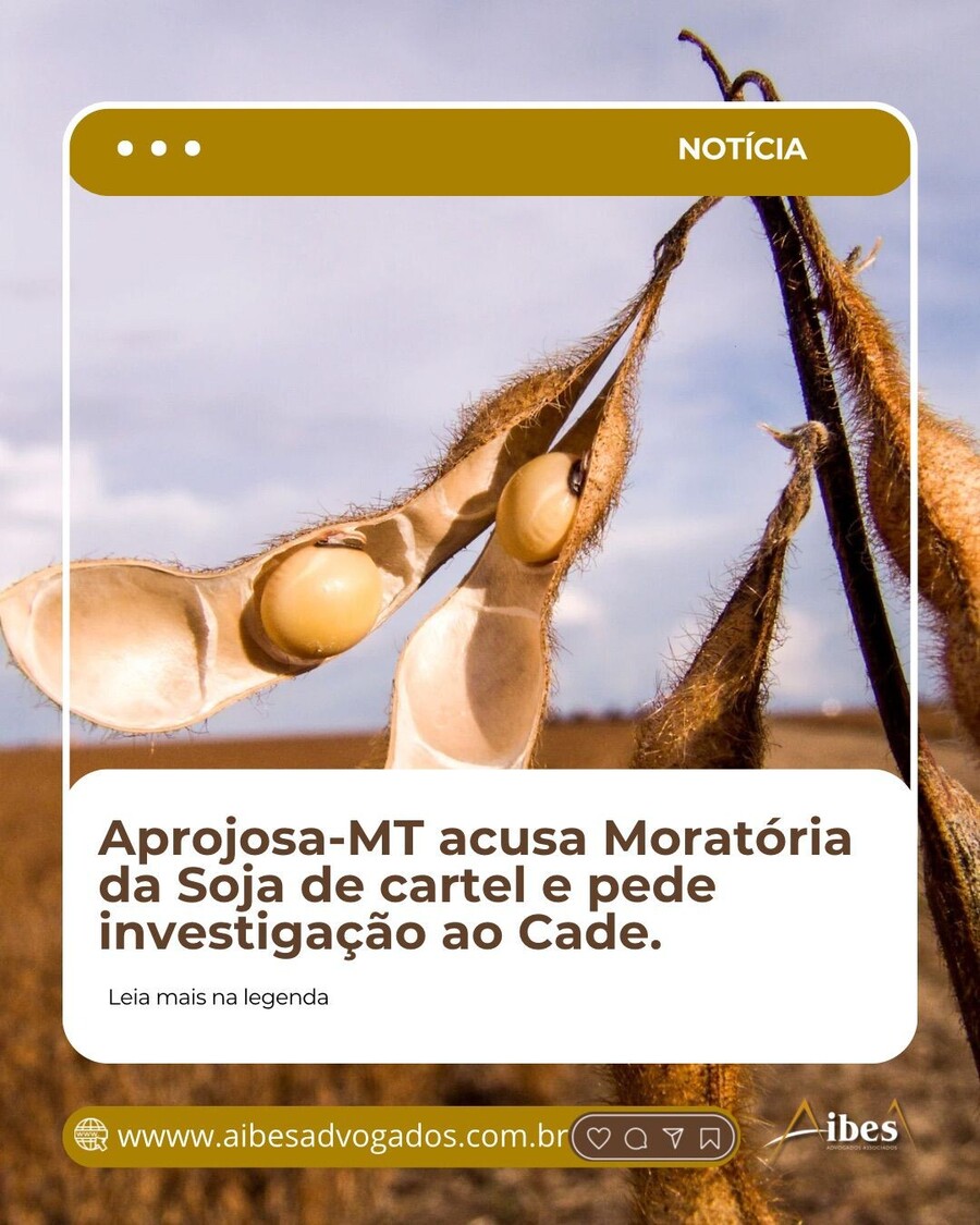 Aprosoja-MT acusa Moratória da Soja de cartel e pede investigação ao Cade