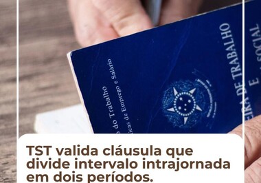 TST valida cláusula que divide intervalo intrajornada em dois períodos