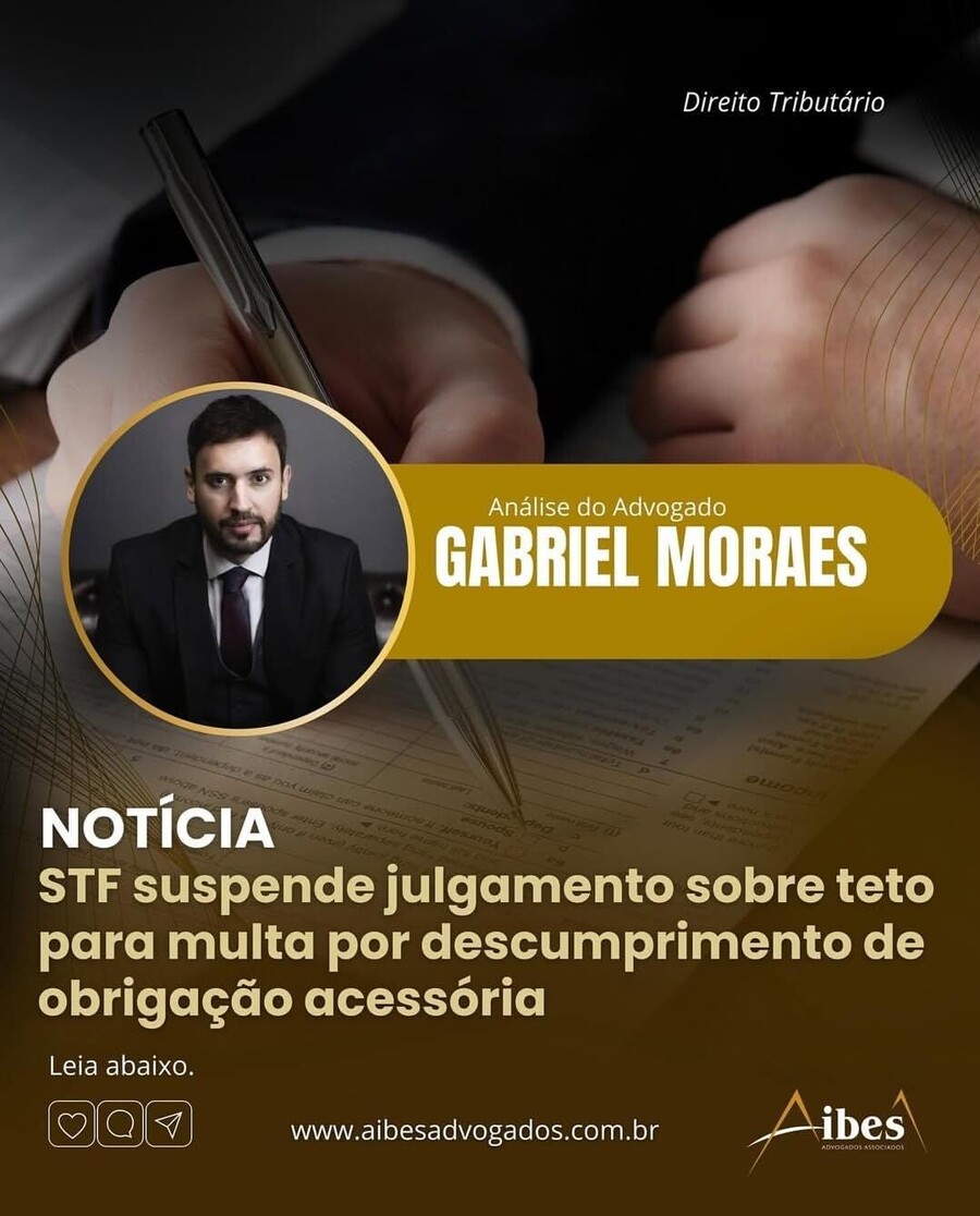 STF suspende julgamento sobre teto para multa por descumprimento de obrigação acessória