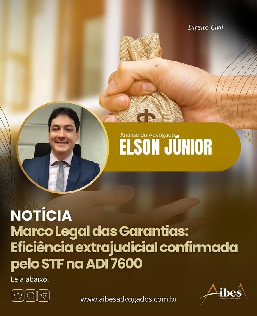 Marco Legal das Garantias: Eficiência extrajudicial confirmada pelo STF na ADI 7600