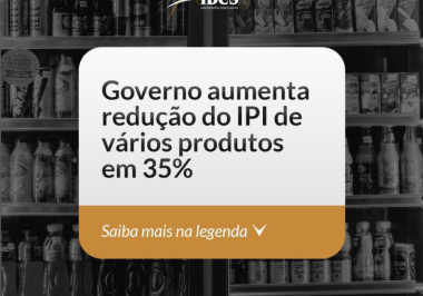 Governo aumenta redução do IPI de vários produtos em 35%