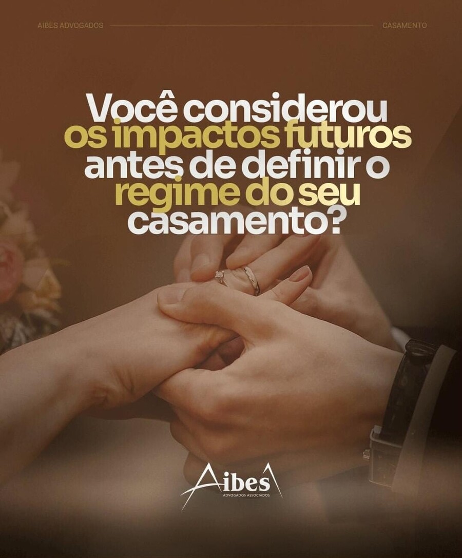 Você considerou os impactos futuros antes de definir o regime do seu casamento?