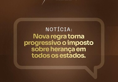Nova regra torna progressivo o imposto sobre herança em todos os estados