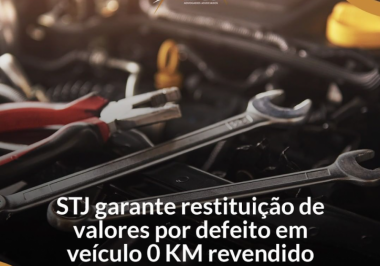 STJ garante restituição de valores por defeito em veículo 0 KM revendido