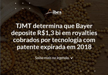 TJMT determina que Bayer deposite R$ 1,3 bi em royalties cobrados por tecnologia com patente expirada em 2018