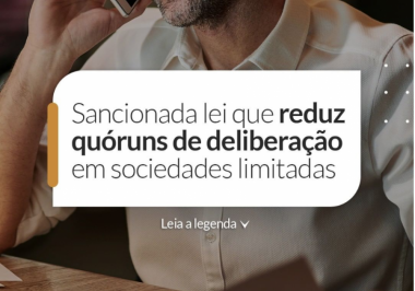 Sancionada Lei que reduz quóruns de deliberação em sociedades limitadas