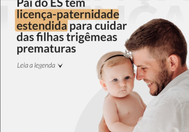 Pai do ES tem licença-paternidade estendida para cuidar das filhas trigêmeas prematuras