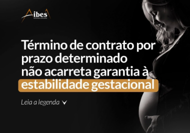 Término de contrato por prazo determinado não acarreta garantia à estabilidade gestacional