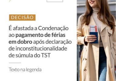 É afastada a Condenação ao pagamento de férias em dobro após declaração de Inconstitucionalidade de Súmula do TST