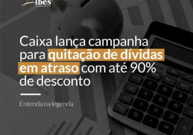 Caixa lança campanha para quitação de dívidas em atraso com até 90% de desconto