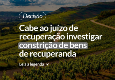 Cabe ao juízo de recuperação investigar constrição de bens de recuperanda