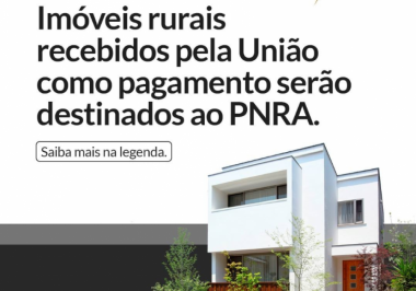 Imóveis rurais recebidos pela União como pagamento serão destinados ao PNRA.