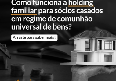 Como funciona a holding familiar para sócios casados em regime de comunhão universal de bens?