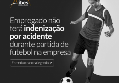 Empregado não terá indenização por acidente durante partida de futebol na empresa